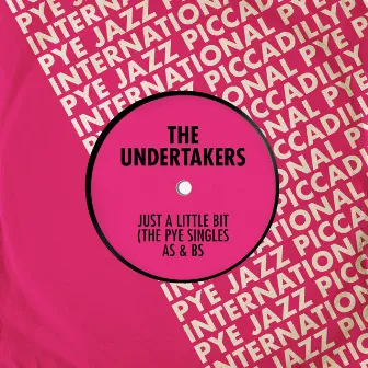 Just a Little Bit: The Pye Singles As & Bs by The Undertakers