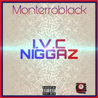 I.V.C. Niggaz by MonterroBlack