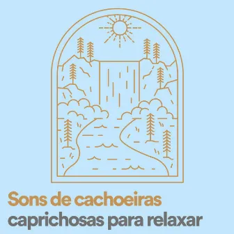 Sons de Cachoeiras Caprichosas para Relaxar by Cachoeiras