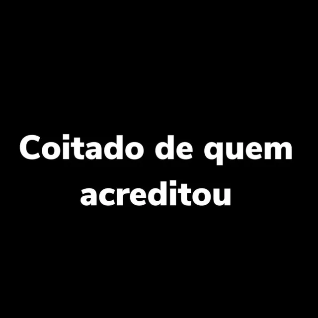 Coitado de Quem Acreditou