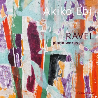 Ravel: Piano Works by Akiko Ebi