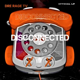 Disconnected by Dre Rage Tv