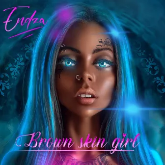 BROWN SKIN GIRL by ENDZA