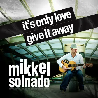 Its Only Love Give It Away by Mikkel Solnado