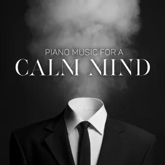 Piano Music for a Calm Mind - Inspiring Sounds, Deep Relaxation, Soothing Tones by Unusual Piano Musician HD