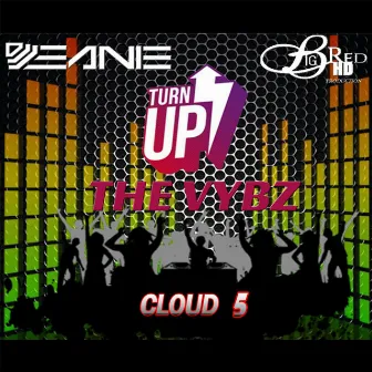 Turn up the Vybz by Cloud 5