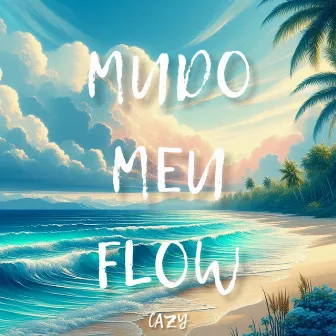 Mudo Meu Flow by Cazy