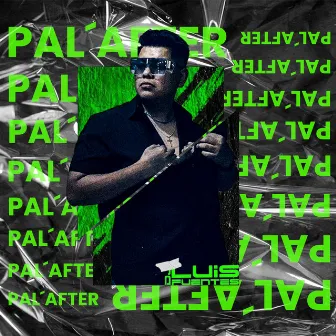 PAL AFTER by DJ Luis Fuentes