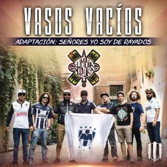 “Vasos Vacíos” Adaptación: Señores Yo Soy De Rayados by Kumbia Boruka