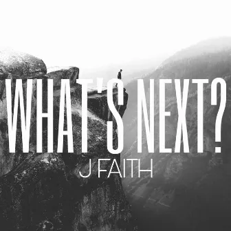 What's Next? by J. Faith