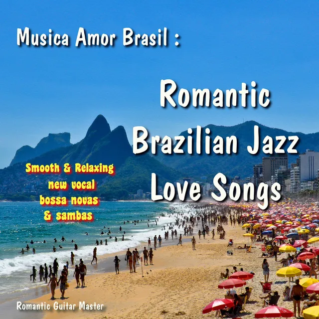 Musica Amor Brasil: Romantic Brazilian Jazz Love Songs... New Vocal Bossa Novas & Sambas