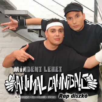 Mindent lehet - A trilógia harmadik része: Rap diszkó by Animal Cannibals