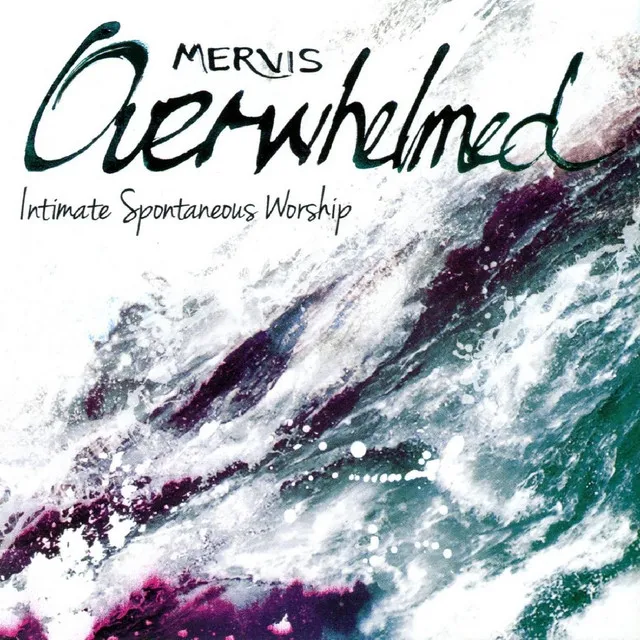 Overwhelmed (Intimate Spontaneous Worship)