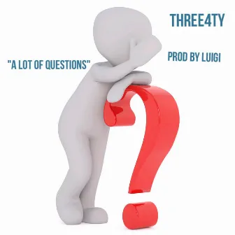 Alot of Questions by Three4ty