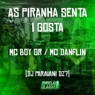 As Piranha Senta I Gosta by Mc Boy Gr