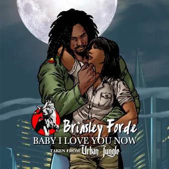 Baby I Love You Now by Brinsley Forde