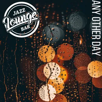 Any Other Day by Jazz Lounge Bar