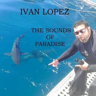 The Sounds of Paradise by Ivan Lopez