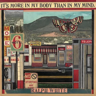 It's More In My Body Than In My Mind by Ralph White