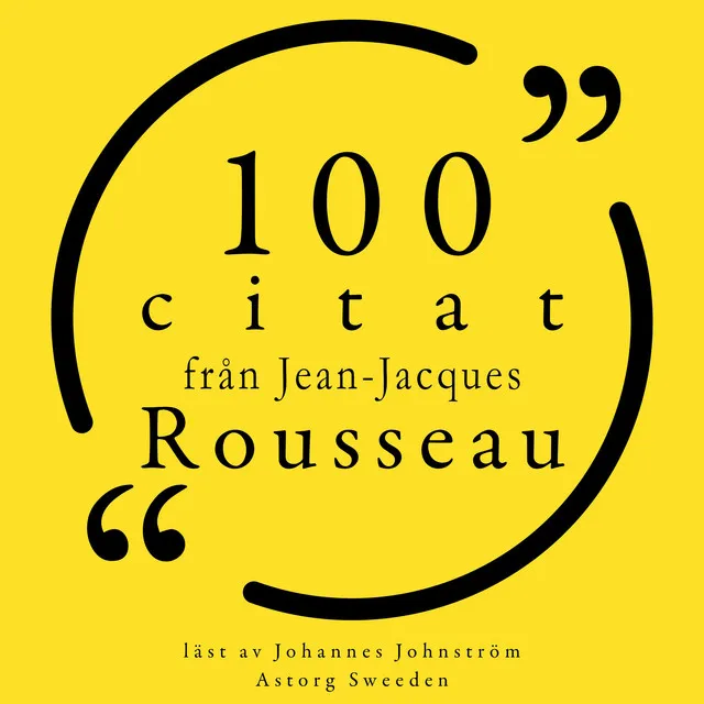 100 citat från Jean-Jacques Rousseau (Samling 100 Citat)