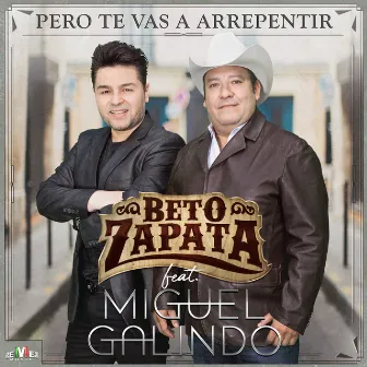 Pero Te Vas a Arrepentir (feat. Miguel Galindo) by Beto Zapata