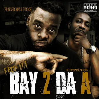 From da Bay 2 da A by T-Rock