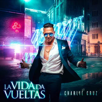 La Vida Da Vueltas by Charlie Cruz