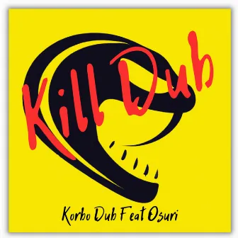 Kill Dub by Korbo Dub