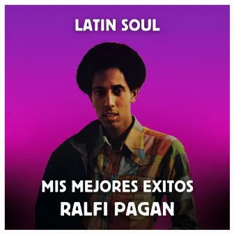 Latin Soul - Mis Mejores Exitos by Ralfi Pagan