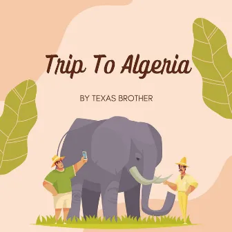 Trip To Algeria by Texas Brother