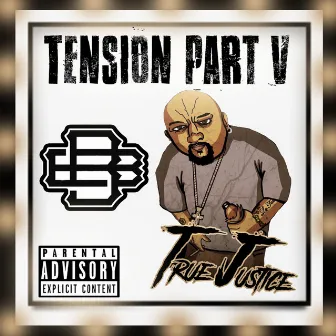 Tension Part V by True Justice