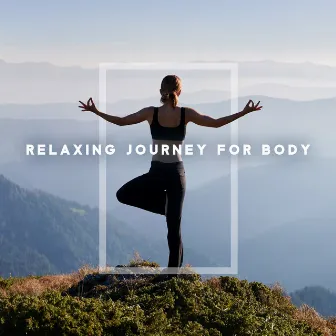 Relaxing Journey for Body: Healing Yoga Rhythms, Blissful Relax by Inspiring Yoga Collection