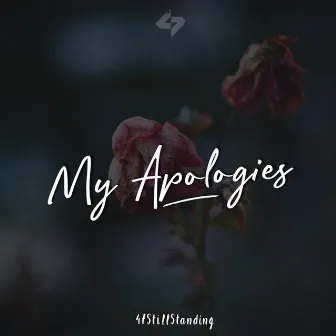 My Apologies by 47stillstanding