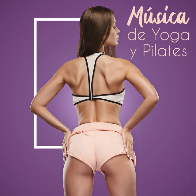 Música de Yoga y Pilates - Recopilación de Música New Age Dedicada a los Ejercicios de Estiramiento en Casa o en Grupo