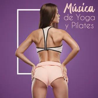 Música de Yoga y Pilates - Recopilación de Música New Age Dedicada a los Ejercicios de Estiramiento en Casa o en Grupo by Academia de Música de Yoga Pilates