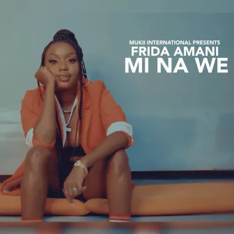 Mi Na We by Frida Amani