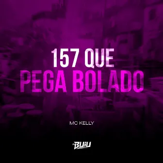 157 Que Pega Bolado by MC KELLY