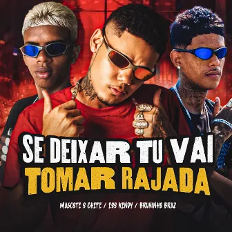 Se Deixar Tu Vai Tomar Rajada by Mascote o Chefe