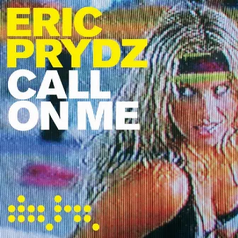 Call On Me (Remixes) by Eric Prydz