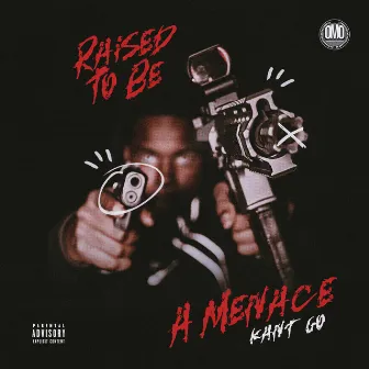 Raised To Be a Menace by Kant Go