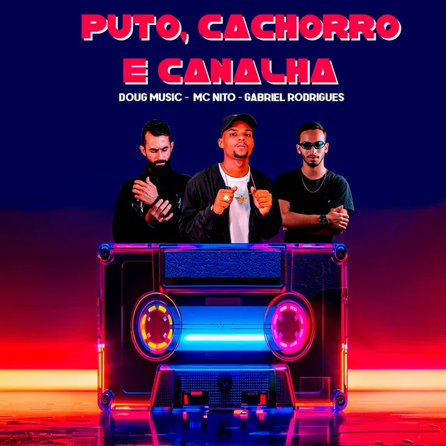 Puto, Cachorro e Canalha