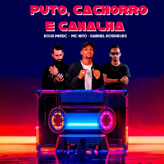 Puto, Cachorro e Canalha by DJ GABRIEL RODRIGUES