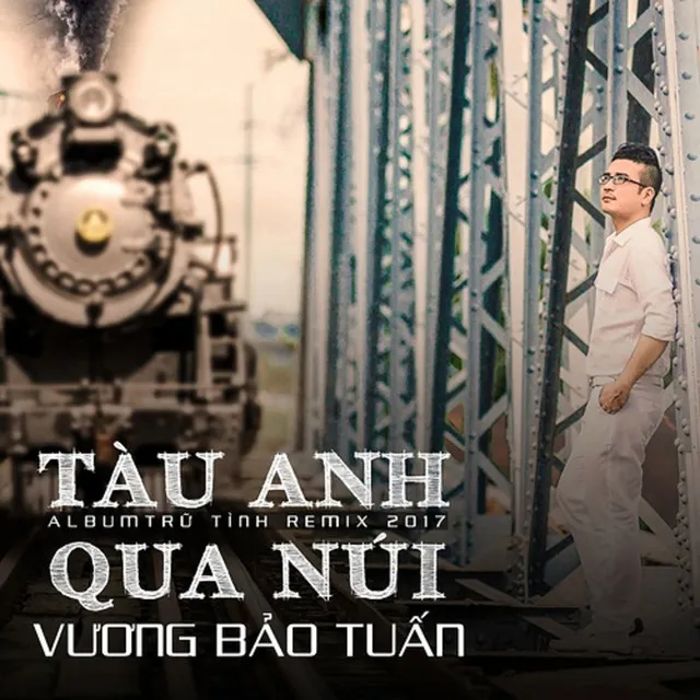 Tàu Anh Qua Núi (Remix 2017)