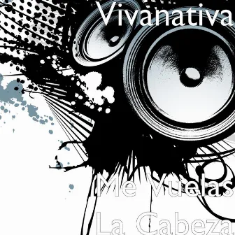 Me Vuelas La Cabeza by Vivanativa