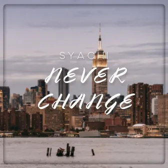 Never Change by Syachi