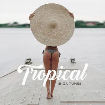 Tropical Ibiza Tunes – Sunny Ibiza, Relaxing Vibes, Vacation Songs, Music to Chill Out 2019 by Siesta Electronic Chillout Collection