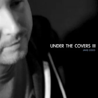 Under the Covers, Vol. 3 by Jake Coco