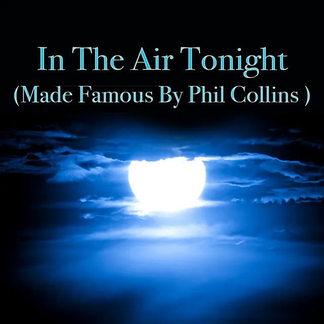 In The Air Tonight (Made Famous by Phil Collins)