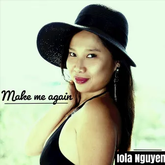 Make Me Again by Iola Nguyen