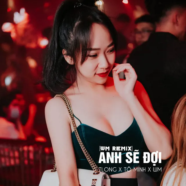 Anh Sẽ Đợi (WM Remix)